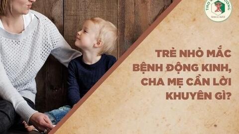 Trẻ nhỏ mắc bệnh động kinh, cha mẹ cần lời khuyên gì?