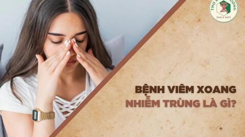 Bệnh viêm xoang nhiễm trùng là gì?