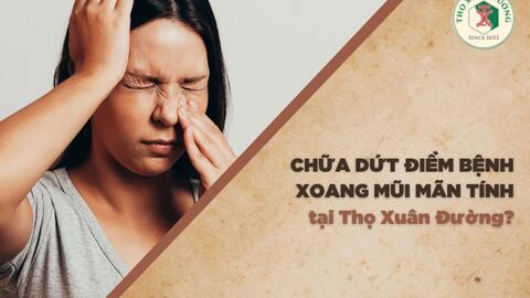 Chữa dứt điểm bệnh xoang mũi mãn tính tại Thọ Xuân Đường